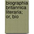 Biographia Britannica Literaria; Or, Bio