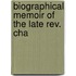 Biographical Memoir Of The Late Rev. Cha