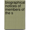 Biographical Notices Of Members Of The S by Unknown