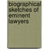 Biographical Sketches Of Eminent Lawyers