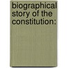 Biographical Story Of The Constitution: door Edward Elliott