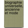 Biographie Universelle, Ancienne Et Mode by Biographie