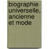 Biographie Universelle, Ancienne Et Mode