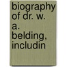 Biography Of Dr. W. A. Belding, Includin door Warren S. Belding