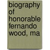 Biography Of Honorable Fernando Wood, Ma door Onbekend