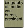 Biography Of Martin Van Buren, President door Thomas Hart Benton