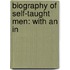 Biography Of Self-Taught Men: With An In