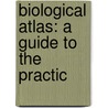 Biological Atlas: A Guide To The Practic door Daniel Mcalpine
