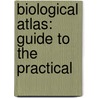Biological Atlas: Guide To The Practical door Onbekend