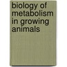 Biology Of Metabolism In Growing Animals door Harry Mersmann