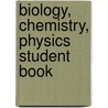 Biology, Chemistry, Physics Student Book by Unknown