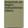 Biotechnik am Beginn menschlichen Lebens by Lukas Kaelin