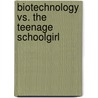 Biotechnology vs. the Teenage Schoolgirl door Keith P. Blenman