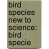 Bird Species New To Science: Bird Specie door Onbekend