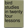 Bird Studies In Twenty Four Lessons door W. Percival Westell