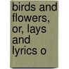 Birds And Flowers, Or, Lays And Lyrics O door Mary Botham Howitt