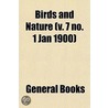 Birds And Nature (V. 7 No. 1 Jan 1900) door General Books
