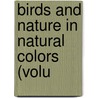 Birds And Nature In Natural Colors (Volu door General Books