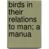 Birds In Their Relations To Man; A Manua door Clarence Moores Weed
