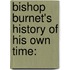 Bishop Burnet's History Of His Own Time: