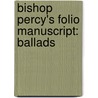 Bishop Percy's Folio Manuscript: Ballads door Onbekend