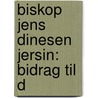 Biskop Jens Dinesen Jersin: Bidrag Til D by Sophus Micheal Gjellerup