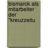 Bismarck Als Mitarbeiter Der "Kreuzzeitu door Bernhard Studt
