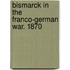 Bismarck In The Franco-German War. 1870