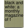 Black And White: A Monthly Magazine Of F door Onbekend