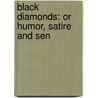 Black Diamonds: Or Humor, Satire And Sen by Unknown