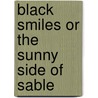 Black Smiles Or The Sunny Side Of Sable door Franklin Henry Bryant