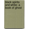 Black Spirits And White: A Book Of Ghost door Onbekend