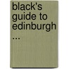 Black's Guide To Edinburgh ... door Onbekend