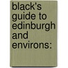 Black's Guide To Edinburgh And Environs: door Adam And Charles Black