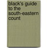 Black's Guide To The South-Eastern Count door Onbekend