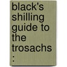 Black's Shilling Guide To The Trosachs : door Onbekend