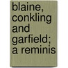Blaine, Conkling And Garfield; A Reminis by Johnson Brigham