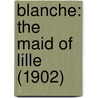 Blanche: The Maid Of Lille (1902) door Onbekend