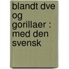 Blandt Dve Og Gorillaer : Med Den Svensk door . Wilhelm