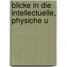 Blicke In Die Intellectuelle, Physiche U by Julius Frauenstadt