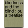 Blindness And The Blind : Or, A Treatise door William Hanks Levy