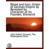 Blood And Iron; Origin Of German Empire by John Hubert Greusel