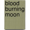 Blood Burning Moon by Gilbert Cooper Ii