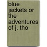 Blue Jackets Or The Adventures Of J. Tho door Onbekend