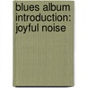 Blues Album Introduction: Joyful Noise door Books Llc