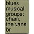 Blues Musical Groups: Chain, The Vans Br