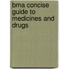 Bma Concise Guide To Medicines And Drugs by Onbekend