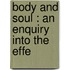 Body And Soul : An Enquiry Into The Effe