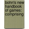 Bohn's New Handbook Of Games: Comprising by Henry George Bohn