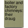 Boiler And Factory Chimneys: Their Draug door Robert Wilson